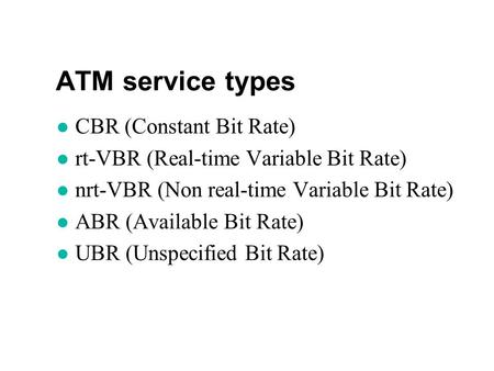 ATM service types CBR (Constant Bit Rate)