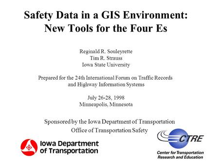 1 Safety Data in a GIS Environment: New Tools for the Four Es Sponsored by the Iowa Department of Transportation Office of Transportation Safety Reginald.