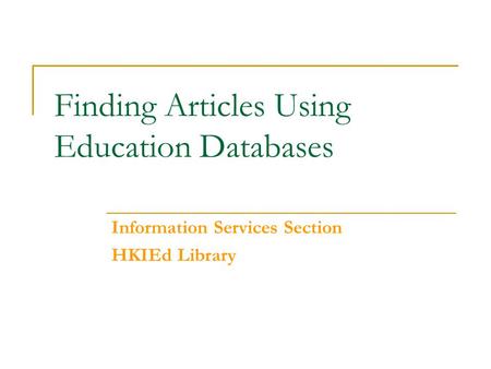 Finding Articles Using Education Databases Information Services Section HKIEd Library.