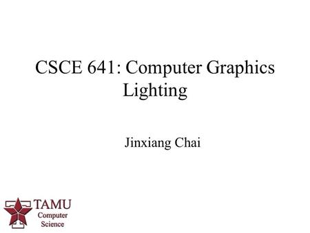 1 CSCE 641: Computer Graphics Lighting Jinxiang Chai.