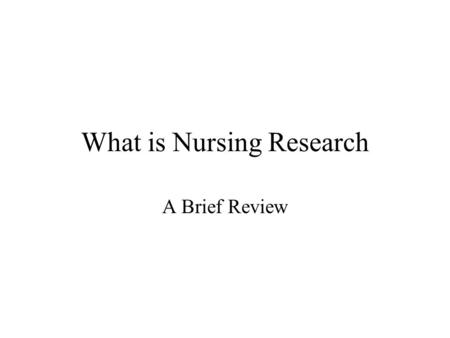 What is Nursing Research A Brief Review. Research A planned and systematic activity that leads to new knowledge and/or the discovery of solutions to problems.