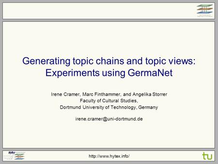 Generating topic chains and topic views: Experiments using GermaNet Irene Cramer, Marc Finthammer, and Angelika Storrer Faculty.