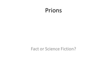 Prions Fact or Science Fiction?. Stanley Prusiner, 1982 Born in Des Moines, Ia. Suggested that spongiform encephalopathies in animals and humans are caused.