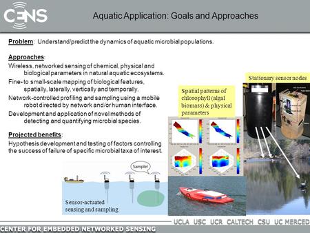 Problem: Understand/predict the dynamics of aquatic microbial populations. Aquatic Application: Goals and Approaches Approaches: Wireless, networked sensing.
