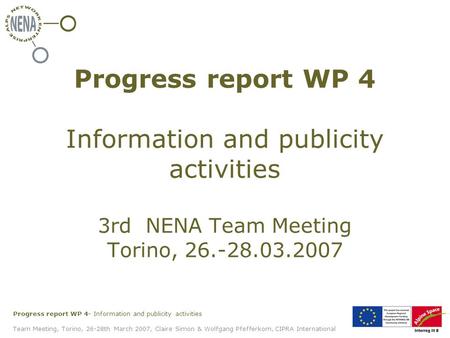 Progress report WP 4- Information and publicity activities Team Meeting, Torino, 26-28th March 2007, Claire Simon & Wolfgang Pfefferkorn, CIPRA International.