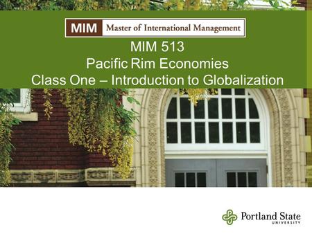 MIM 513 Pacific Rim Economies Class One – Introduction to Globalization.