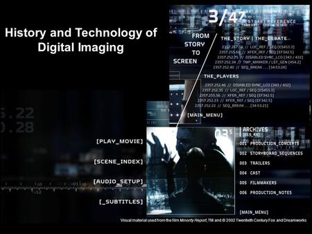SIMS-IS146 – 17.03.2005 1 History and Technology of Digital Imaging Visual material used from the film Minority Report, TM and © 2002 Twentieth Century.