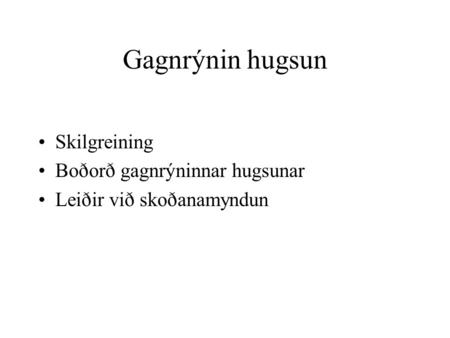 Gagnrýnin hugsun Skilgreining Boðorð gagnrýninnar hugsunar Leiðir við skoðanamyndun.
