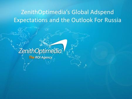 ZenithOptimedia’s Global Adspend Expectations and the Outlook For Russia.