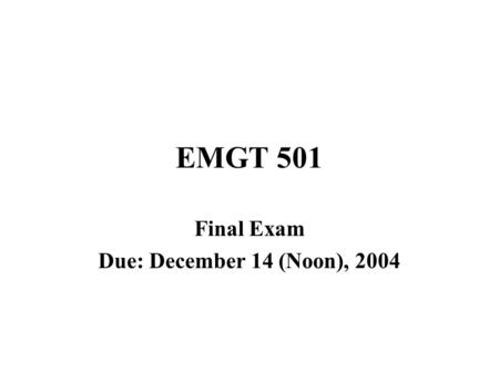 Final Exam Due: December 14 (Noon), 2004