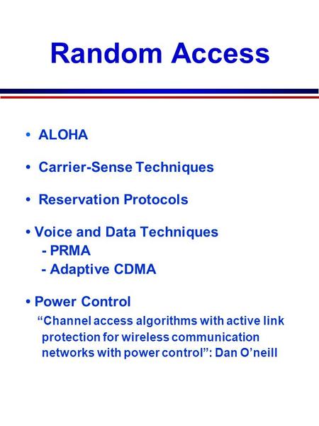 7C29822.038-Cimini-9/97 ALOHA Carrier-Sense Techniques Reservation Protocols Voice and Data Techniques - PRMA - Adaptive CDMA Power Control “Channel access.