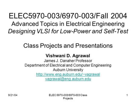 9/21/04ELEC 5970-003/6970-003 Class Projects 1 ELEC5970-003/6970-003/Fall 2004 Advanced Topics in Electrical Engineering Designing VLSI for Low-Power and.