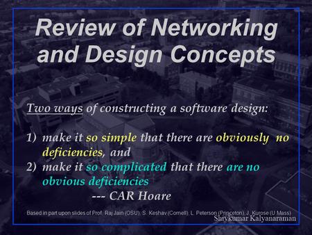 Shivkumar Kalyanaraman Rensselaer Polytechnic Institute 1 Review of Networking and Design Concepts Two ways of constructing a software design: 1)make it.