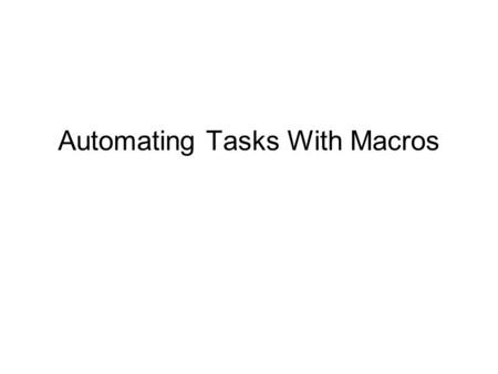 Automating Tasks With Macros. 2 Design a switchboard and dialog box for a graphical user interface Database developers interact directly with Access.