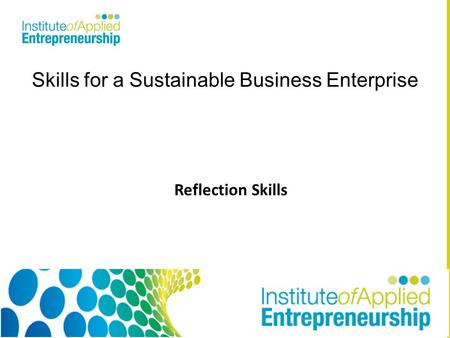Skills for a Sustainable Business Enterprise Reflection Skills.