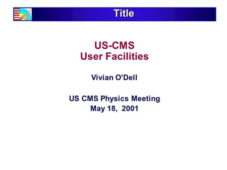 Title US-CMS User Facilities Vivian O’Dell US CMS Physics Meeting May 18, 2001.