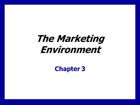 The Marketing Environment Chapter 3. 3 - 1 Learning Goals 1.Understand environmental forces 2.Learn how demographic and economic factors affect marketing.