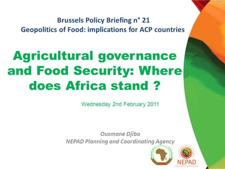 Agricultural governance and Food Security: Where does Africa stand ? Brussels Policy Briefing n° 21 Geopolitics of Food: implications for ACP countries.