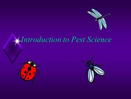 Introduction to Pest Science. Pests u Interact with humans when they are finding food, fiber, shelter or space u Can be vectors for disease u Associated.
