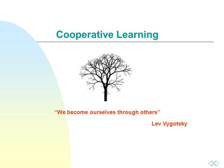 Cooperative Learning “We become ourselves through others” Lev Vygotsky.
