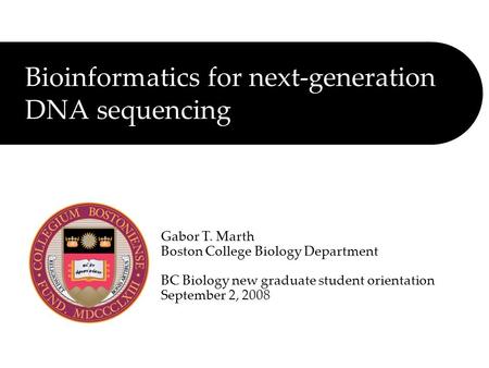Bioinformatics for next-generation DNA sequencing Gabor T. Marth Boston College Biology Department BC Biology new graduate student orientation September.