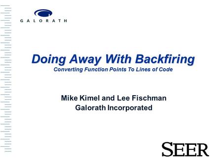 Intro Carl A. Dalton - Director Carl A. Mike Kimel and Lee Fischman Galorath Incorporated Doing Away With Backfiring Converting Function Points To Lines.