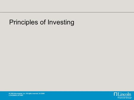 © 2008 Morningstar, Inc. All rights reserved. 3/1/2008 LCN200803-2013997 Principles of Investing.