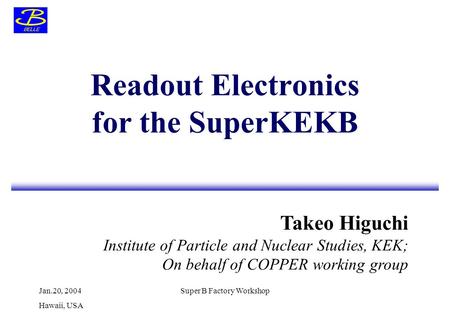 Takeo Higuchi Institute of Particle and Nuclear Studies, KEK; On behalf of COPPER working group Jan.20, 2004 Hawaii, USA Super B Factory Workshop Readout.
