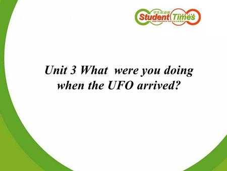Unit 3 What were you doing when the UFO arrived?.
