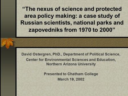 “The nexus of science and protected area policy making: a case study of Russian scientists, national parks and zapovedniks from 1970 to 2000” David Ostergren,