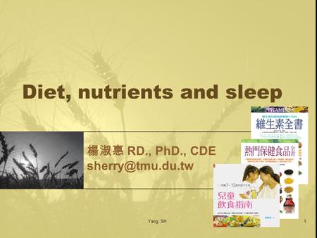 Yang, SH1 Diet, nutrients and sleep 楊淑惠 RD., PhD., CDE