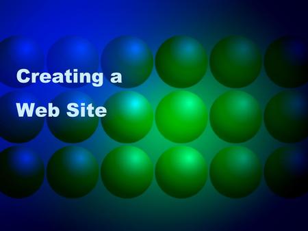 Creating a Web Site. Networks Internet –Large worldwide network of computers Client/server architecture ISP –Internet Service Provider A business that.