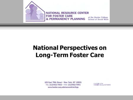 National Perspectives on Long-Term Foster Care. MINNESOTA NATIONAL PERSPECTIVES ON LONG TERM FOSTER CARE AS A PERMANECY OPTION Gerald P. Mallon, DSW National.