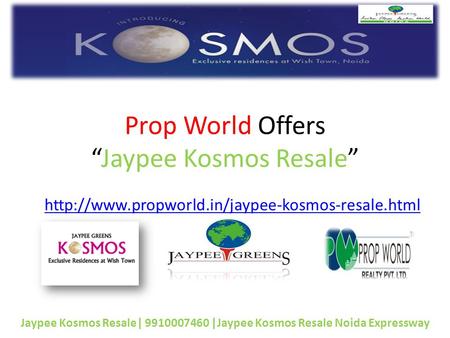 Prop World Offers “Jaypee Kosmos Resale”  Jaypee Kosmos Resale| 9910007460 |Jaypee Kosmos Resale Noida.