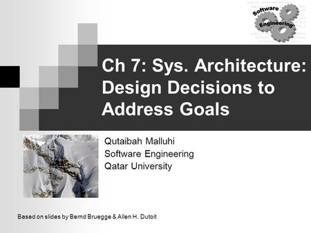 Ch 7: Sys. Architecture: Design Decisions to Address Goals