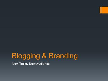 Blogging & Branding New Tools, New Audience. What We’ll Cover Today  What blogging is  How it can help you grow your audience  How to use your blogging.