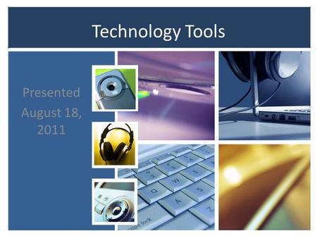 Technology Tools Presented August 18, 2011. Getting Started Initial pilot 2009-2010 Research and Grant Writing Foundations Community Partnership Central.