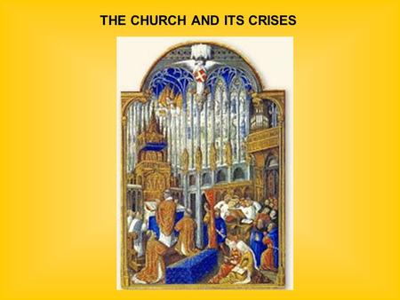 THE CHURCH AND ITS CRISES. FAR-REACHING AUTHORITY & INFLUENCE  Powerful political institution  Powerful legal authority (Canon law)  Powerful psychological.