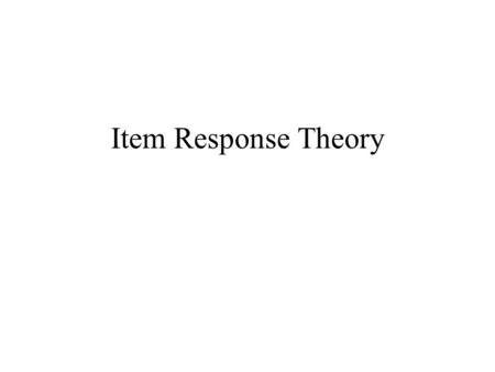 Item Response Theory. Shortcomings of Classical True Score Model Sample dependence Limitation to the specific test situation. Dependence on the parallel.