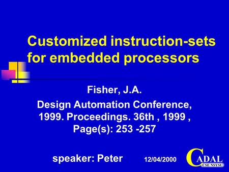 Customized instruction-sets for embedded processors Fisher, J.A. Design Automation Conference, 1999. Proceedings. 36th, 1999, Page(s): 253 -257 speaker: