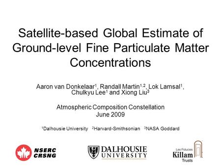 Satellite-based Global Estimate of Ground-level Fine Particulate Matter Concentrations Aaron van Donkelaar1, Randall Martin1,2, Lok Lamsal1, Chulkyu Lee1.