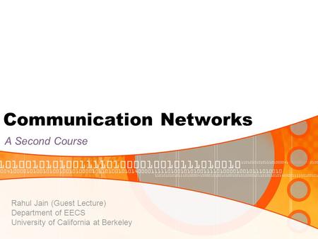 Communication Networks A Second Course Rahul Jain (Guest Lecture) Department of EECS University of California at Berkeley.