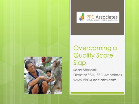 Overcoming a Quality Score Slap Sean Marshall Director SEM, PPC Associates www.PPCAssociates.com.