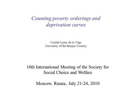 Counting poverty orderings and deprivation curves Casilda Lasso de la Vega University of the Basque Country 10th International Meeting of the Society for.