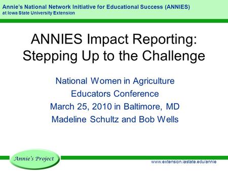 Annie’s National Network Initiative for Educational Success (ANNIES) at Iowa State University Extension www.extension.iastate.edu/annie ANNIES Impact Reporting:
