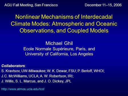 Nonlinear Mechanisms of Interdecadal Climate Modes: Atmospheric and Oceanic Observations, and Coupled Models Michael Ghil Ecole Normale Supérieure, Paris,
