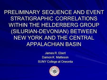 PRELIMINARY SEQUENCE AND EVENT STRATIGRAPHIC CORRELATIONS WITHIN THE HELDERBERG GROUP (SILURIAN-DEVONIAN) BETWEEN NEW YORK AND THE CENTRAL APPALACHIAN.