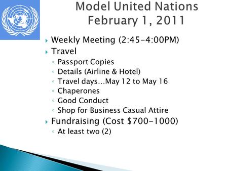  Weekly Meeting (2:45-4:00PM)  Travel ◦ Passport Copies ◦ Details (Airline & Hotel) ◦ Travel days…May 12 to May 16 ◦ Chaperones ◦ Good Conduct ◦ Shop.