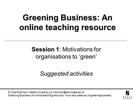 Dr Zoe Robinson, Keele University, Greening Business: An online teaching resource.