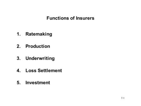 Functions of Insurers 1.	Ratemaking 2.	Production 3.	Underwriting